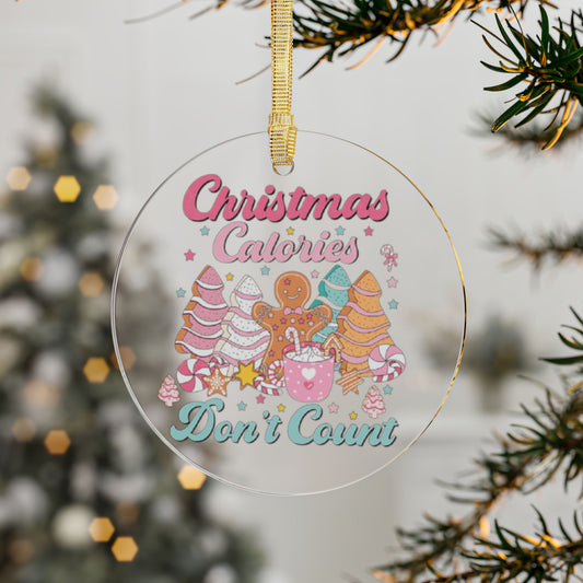 "Christmas Calories Don’t Count!" - Clear Acrylic Ornament