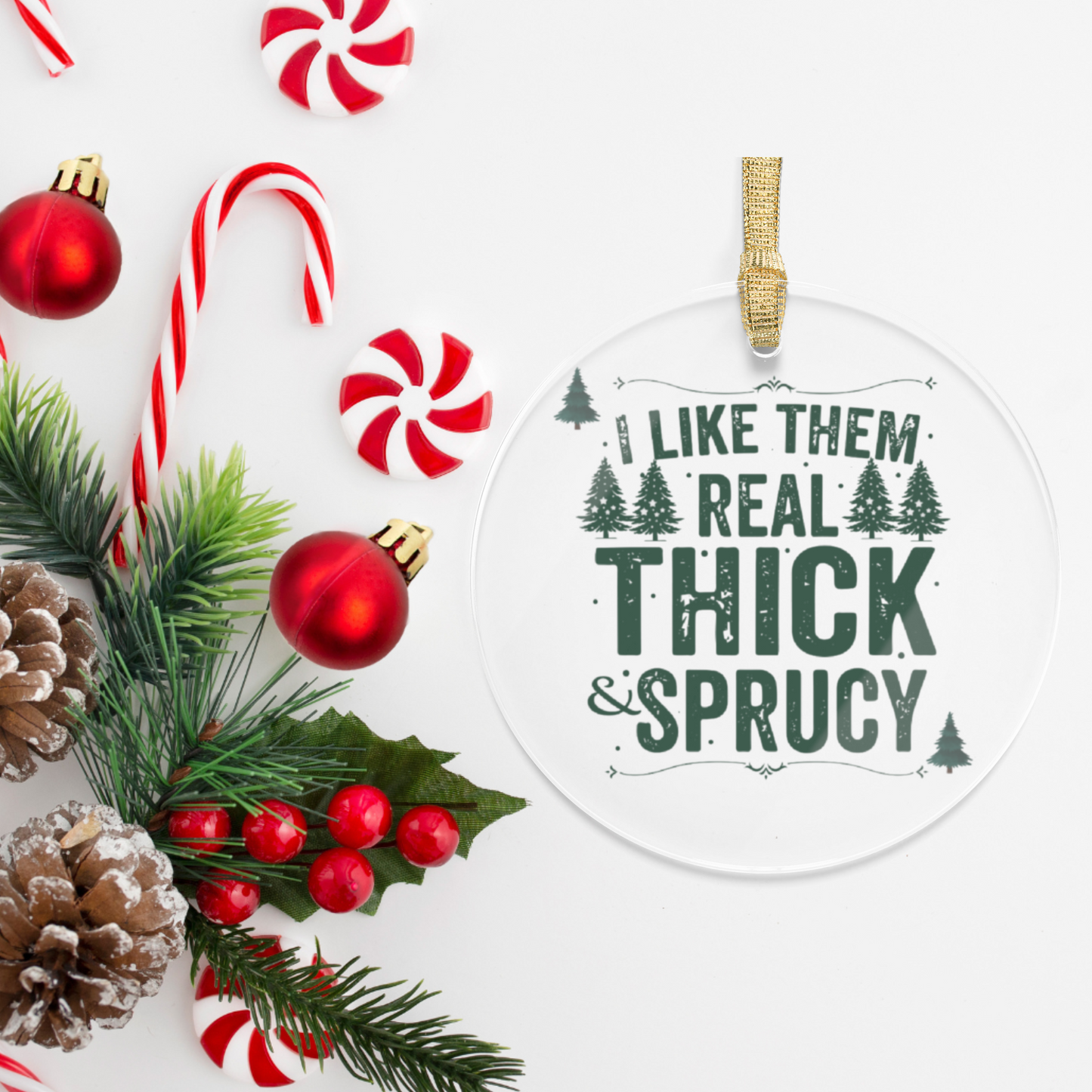 "Thick, Sprucy, & Full of Cheer" - Clear Acrylic Ornament